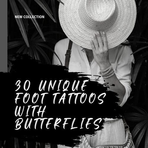 30 Best and Unique Foot Tattoos with Butterflies for You.